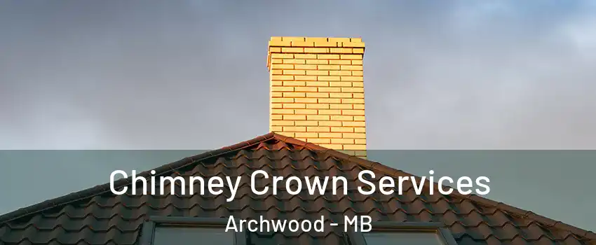 Chimney Crown Services Archwood - MB