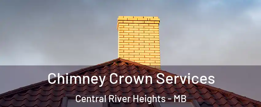 Chimney Crown Services Central River Heights - MB