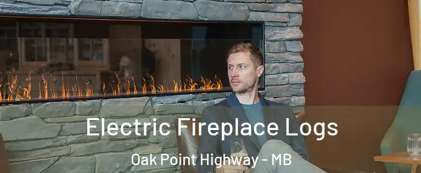 Electric Fireplace Logs Oak Point Highway - MB