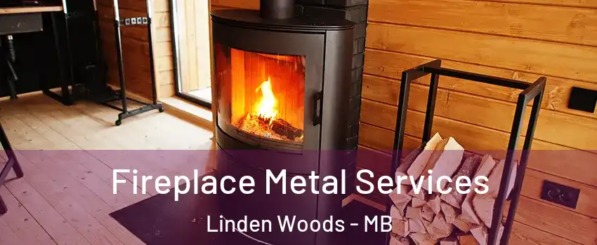 Fireplace Metal Services Linden Woods - MB