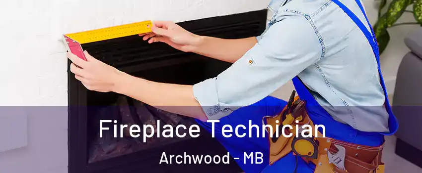 Fireplace Technician Archwood - MB