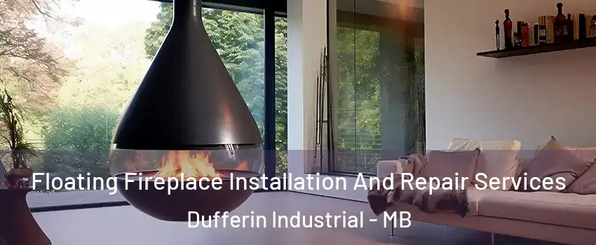 Floating Fireplace Installation And Repair Services Dufferin Industrial - MB