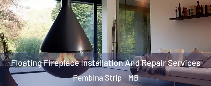 Floating Fireplace Installation And Repair Services Pembina Strip - MB